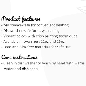 May include: Text on a white background lists product features: microwave-safe, dishwasher-safe, vibrant colors, available in 11oz and 15oz sizes, and lead/BPA-free. Care instructions: clean in dishwasher or wash by hand with warm water and dish soap.