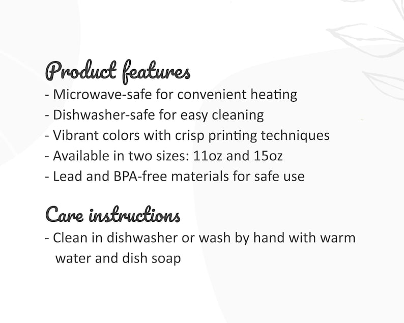 May include: Text on a white background lists product features: microwave-safe, dishwasher-safe, vibrant colors, available in 11oz and 15oz sizes, and lead/BPA-free. Care instructions: clean in dishwasher or wash by hand with warm water and dish soap.