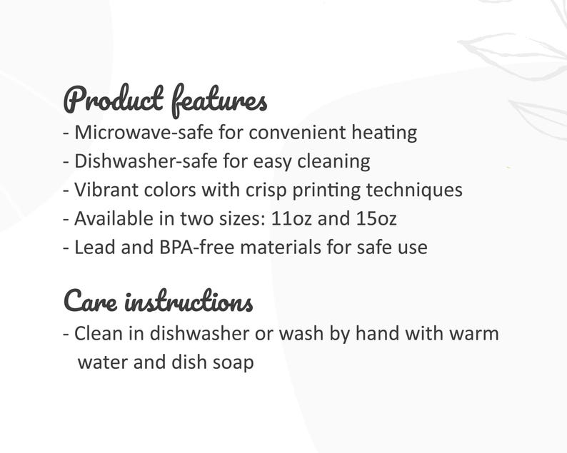 May include: A white informational graphic with black text listing product features and care instructions. It states the product is microwave and dishwasher-safe, features vibrant colors, comes in 11oz and 15oz sizes, and is lead and BPA-free.