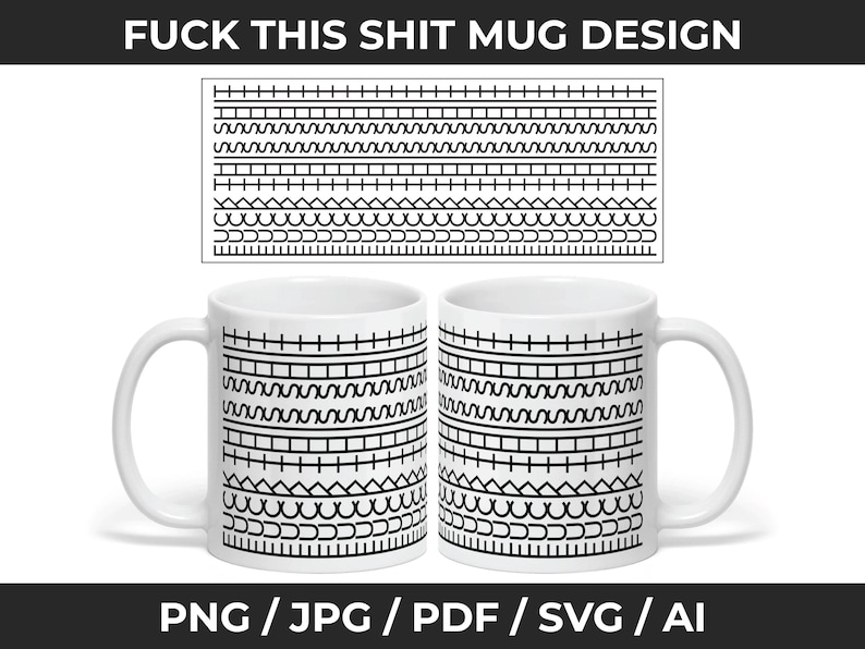 May include: Two white ceramic mugs with a black geometric pattern. The design includes horizontal lines, zigzags, and other shapes. The text "FUCK THIS SHIT MUG DESIGN" is at the top. The bottom of the image has the text "PNG / JPG / PDF / SVG / AI".