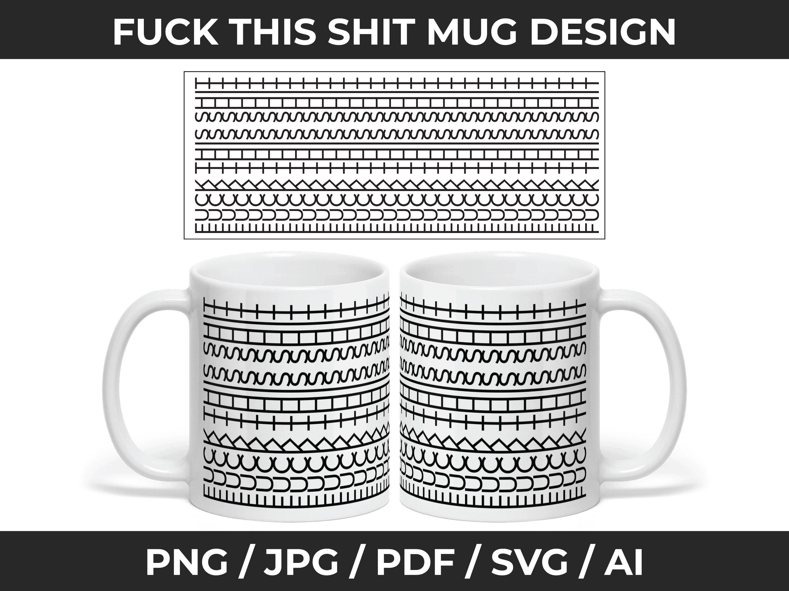 Fuck This Shit Funny Mug SVG PNG PDF Digital File, Instant Download 11oz Wrap, Hidden Funny Message Mug File, Adult Humor, You Keep Me Sane