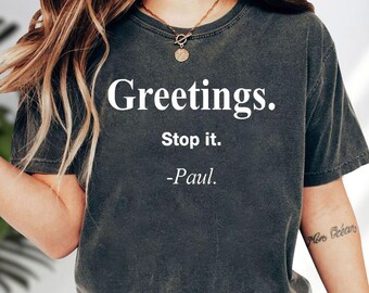 Greetings Stop it Paul Shirt, Funny Sarcasm Humor Hoodie, Relatable Quote Sweatshirt, Mens Womens Gag Gift