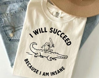 I Will Succeed Because I Am Insane Frog Crocodile Shirt, Funny Meme Hoodie, Sarcastic Frog Sweatshirt, Cartoon Humor Tee