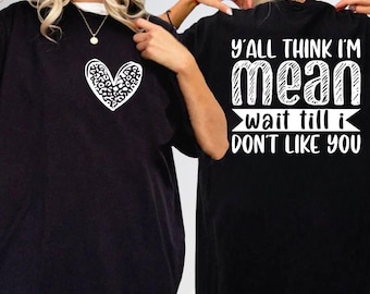 Y'all think i'm mean wait till i don't like you Shirt, Funny Sarcastic Humor Hoodie, Sarcastic Saying Sweatshirt, Snarky Attitude Tee