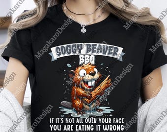 Soggy Beaver BBQ png, If It's Not All Over Your Face You Are Digital, Graphic png, Digital Download