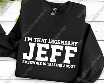 I'm That Legendary Jeff Everyone Talking About png, Funny Humor Digital, Jeff png, Funny Jeff png, Jeff Humor Digital, Funny Quote png