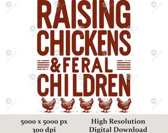 May include: A digital download design with the text "RAISING CHICKENS & FERAL CHILDREN" in a distressed brown font. Below the text are six brown chicken illustrations. The design is on a white background.