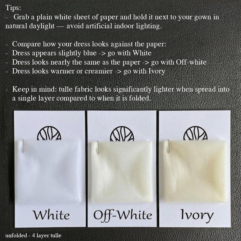 May include: Three fabric swatches labeled White, Off-White, and Ivory, clipped to cards. The cards have a logo and text that reads "unfolded - 4 layer tulle." The image provides tips for matching a gown to the correct color.