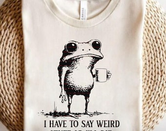 I Have To Say Weird Stuff Or I’ll Die Png Svg Funny Frog Shirt Design Quirky Frog Art PNG Funny Gift for Friends Weird Frog Svg Png