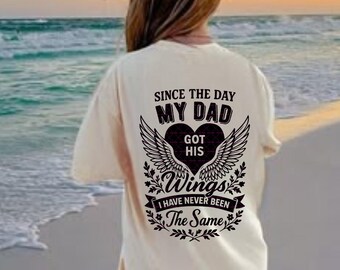Since the Day My Dad Got His Wings I Have Never Been the Same SVG PNG, Memorial Dad Shirt Design, Angel Wings PNG Sublimation, Memorial gift