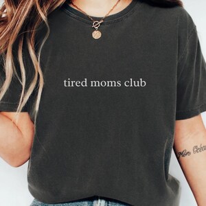 Comfort Colors® Tired Moms Club Shirt, Mom Life Shirt, Mother’s Day Shirt, Mom Appreciation Shirt, Funny Mom Shirt, Gift for Mom, Oversized
