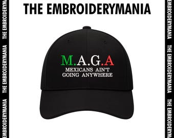 M.A.G.A Mexican Ain’t Going Anywhere – Embroidery Design – | Digital Machine Embroidery File (3 Sizes, 5 Formats)