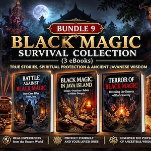 May include: A digital bundle of three eBooks titled BUNDLE 9 BLACK MAGIC SURVIVAL COLLECTION. The covers feature dark, mystical imagery including a lantern, candles, and figures. Text includes True Stories, Spiritual Protection & Ancient Javanese Wisdom, Battle Against Black Magic, Black Magic in Java Island, and Terror of Black Magic.