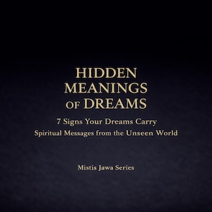 Hidden Meanings of Dreams – 7 Signs Your Dreams Carry Spiritual Messages from the Unseen World