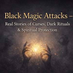 Black Magic Attacks – Real Stories of Curses, Dark Rituals & Spiritual Protection