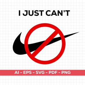 May include: A graphic design featuring the text "I JUST CAN'T" above a black Nike swoosh logo crossed out with a red circle and slash. Below, the text "AI - EPS - SVG - PDF - PNG" is displayed on a red banner.