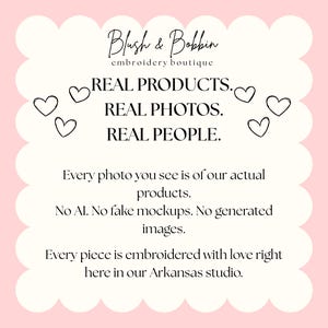 May include: A white scalloped sign with black text reading Blush & Bobbin embroidery boutique, REAL PRODUCTS. REAL PHOTOS. REAL PEOPLE. Every photo you see is of our actual products. No AI. No fake mockups. No generated images. Every piece is embroidered.