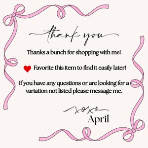 May include: A light beige background with pink ribbon accents and text that reads "thank you." The text includes a message of thanks, a reminder to favorite the item, and a note about variations. The signature "April" is at the bottom.