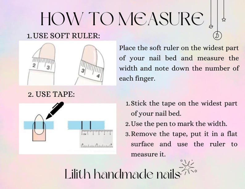 May include: Image with instructions on how to measure nails. The text reads "HOW TO MEASURE" and includes two methods: using a soft ruler and tape. The image also includes the text "Lilith handmade nails".