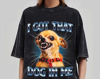 Tengo ese perro dentro de mí, camiseta de chihuahua, mamá chihuahua, camiseta divertida de perro, regalo para amantes de los perros, camiseta divertida de meme