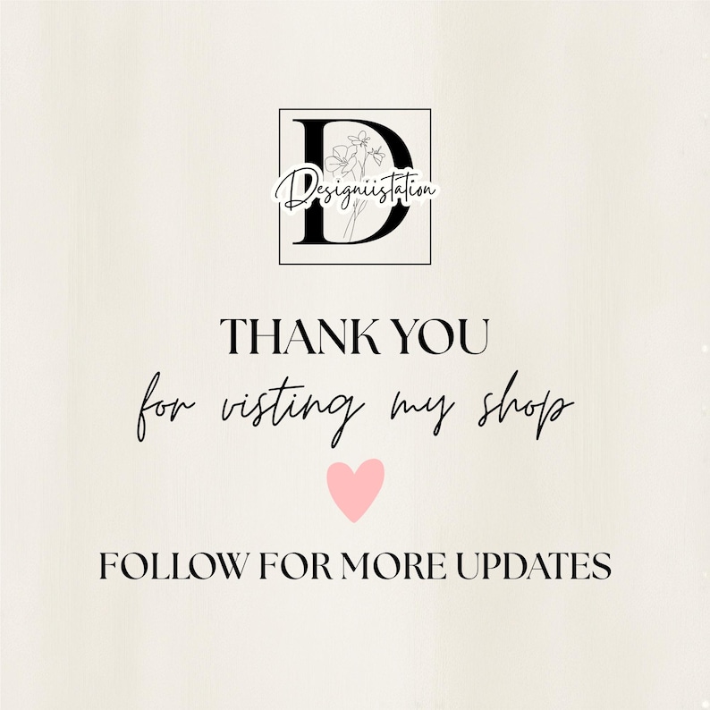 May include: A cream-colored graphic with the text "THANK YOU for visiting my shop" in a handwritten font. A pink heart is below the text, and the words "FOLLOW FOR MORE UPDATES" are at the bottom. The shop logo is at the top.