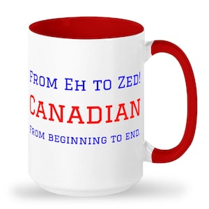 May include: White ceramic coffee mug with a red interior and handle. The mug has blue text that reads "From Eh to Zed! Canadian From Beginning to End."