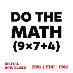 Può includere: Testo nero su sfondo bianco: "DO THE MATH (9x7+4)". Sotto, in rosso, le parole "DIGITAL DOWNLOAD" e i tipi di file "SVG | PDF | PNG".