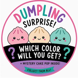 May include: A circular sticker featuring three cartoon dumplings in pink, beige, and teal with smiling faces. The text reads DUMPLING SURPRISE! WHICH COLOUR WILL YOU GET? + MYSTERY CAKE POP INSIDE! COLLECT THEM ALL! with purple and teal question marks.