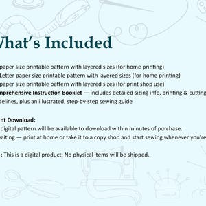May include: A light blue digital product information sheet titled What's Included. It lists A4, US Letter, and A0 printable patterns with layered sizes and a comprehensive instruction booklet. It also includes text about instant download and digital format.