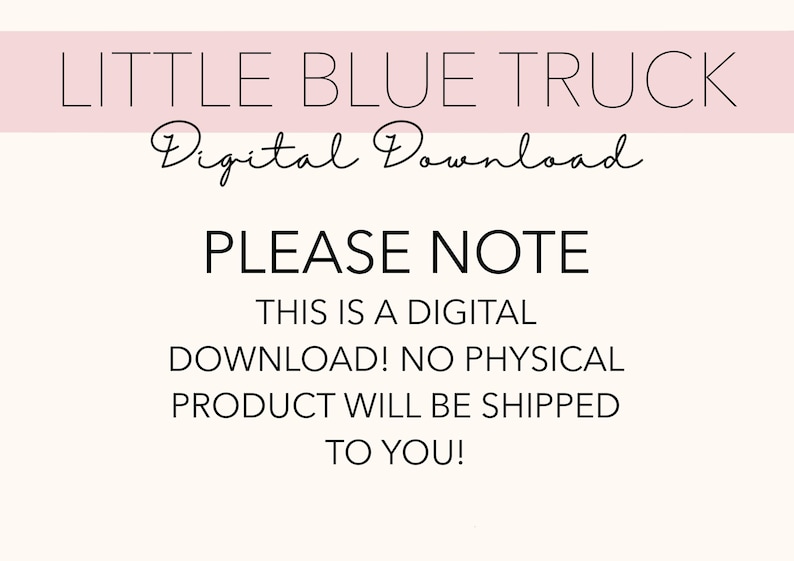 May include: A pink and white digital download notice for a Little Blue Truck design. The text reads "LITTLE BLUE TRUCK Digital Download PLEASE NOTE THIS IS A DIGITAL DOWNLOAD! NO PHYSICAL PRODUCT WILL BE SHIPPED TO YOU!"