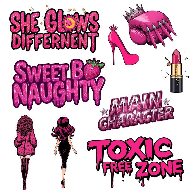 May include: A collection of pink and glittery graphics, including text that reads "She Glows Different", "Sweet B Naughty", "Main Character", and "Toxic Free Zone". Other graphics include a high heel, lipstick, a crown, and a woman in a dress.