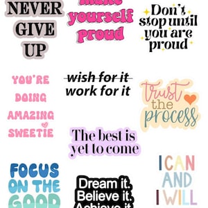 May include: A collection of colorful stickers with motivational phrases. Phrases include "Never Give Up," "Make Yourself Proud," "Don't Stop Until You Are Proud," "Focus on the Good," and "Dream it. Believe it. Achieve it."