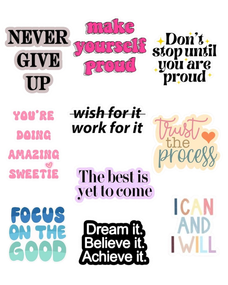 May include: A collection of colorful stickers with motivational phrases. Phrases include "Never Give Up," "Make Yourself Proud," "Don't Stop Until You Are Proud," "Focus on the Good," and "Dream it. Believe it. Achieve it."