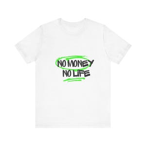 No Money No Life Tee: Funny Quote, Millennial T-Shirt