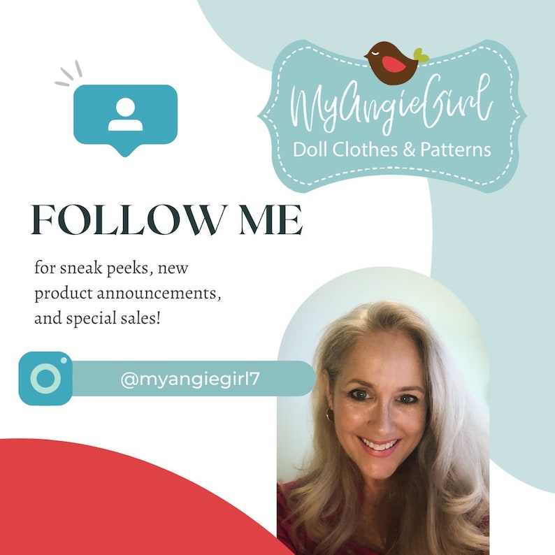 May include: A promotional graphic for MyAngieGirl, a doll clothes and patterns shop. The image features the text "FOLLOW ME" with a call to action for sneak peeks, new product announcements, and special sales. Includes the Instagram handle @myangiegirl7.