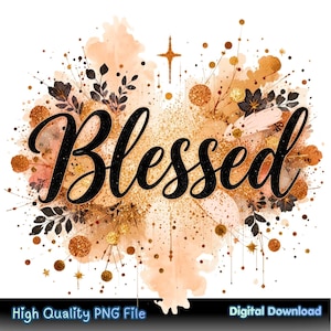 Peut inclure: Une conception numérique avec le mot "Blessed" en script noir gras. Le mot est entouré d'un fond de style aquarelle avec des paillettes dorées, des éléments floraux et une croix. Le bas de l'image contient le texte "High Quality PNG File" et "Digital Download".