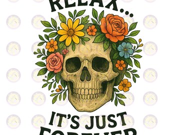 Floral Skull Sublimation Clipart: "Relax... It's Just Forever" (PNG & PDF Digital Download)