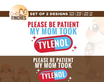Please Be Patient My Mom Took Tylenol SVG, Funny Advocacy Shirt (Digital Download)