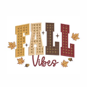 May include: An embroidered design with the words "FALL Vibes" in a collegiate style font. The letters are in shades of gold, beige, brown, and burgundy, with decorative leaves and acorns. The design is on a white background.