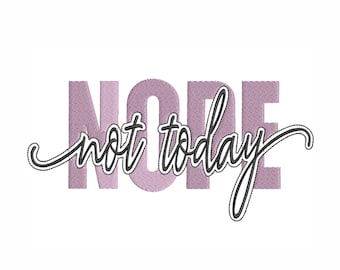 Nope Not Today Embroidery Design: Sarcastic Quote (Instant Download)