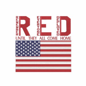 May include: A patriotic design featuring the American flag with the text "RED" in bold red letters. The words "REMEMBER EVERYONE DEPLOYED" are vertically aligned. The phrase "UNTIL THEY ALL COME HOME" is below the flag.
