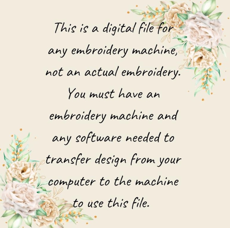 K&ouml;nnte beinhalten: Ank&uuml;ndigung einer digitalen Datei in Creme mit floralen Akzenten. Der Text lautet: &bdquo;Dies ist eine digitale Datei f&uuml;r jede Stickmaschine, keine tats&auml;chliche Stickerei. Sie ben&ouml;tigen eine Stickmaschine und jegliche Software, die zum &Uuml;bertragen des Designs von Ihrem Computer auf die Maschine ben&ouml;tigt wird, um diese Datei zu verwenden.&ldquo;