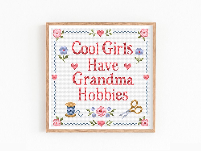 Cool Girls Hot girls Have Grandma Hobbies cross stitch pattern is a funny and charming counted cross stitch PDF designed for makers who love cozy crafts, vintage style, and playful quote art. This design features a traditional sampler layout with floral motifs, hearts, embroidery scissors, a thread spool, and a sweet stitched border. Perfect for craft room decor, sewing room wall art, handmade gifts, or a fun project for stitchers who proudly enjoy grandma hobbies with a modern twist.