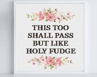 Även detta ska passera, men liknar Holy Fudge | Roligt korsstygnsmönster | Blommor i korsstygn | Djärvt uttalande korsstygnsmönster PDF