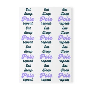 May include: A white background with three columns of text that reads "Eat Sleep Pole repeat" in a dark blue and purple font.