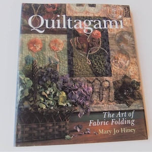 Quiltagami The Art of Fabric Folding Book by Mary Jo Hiney. Quilting