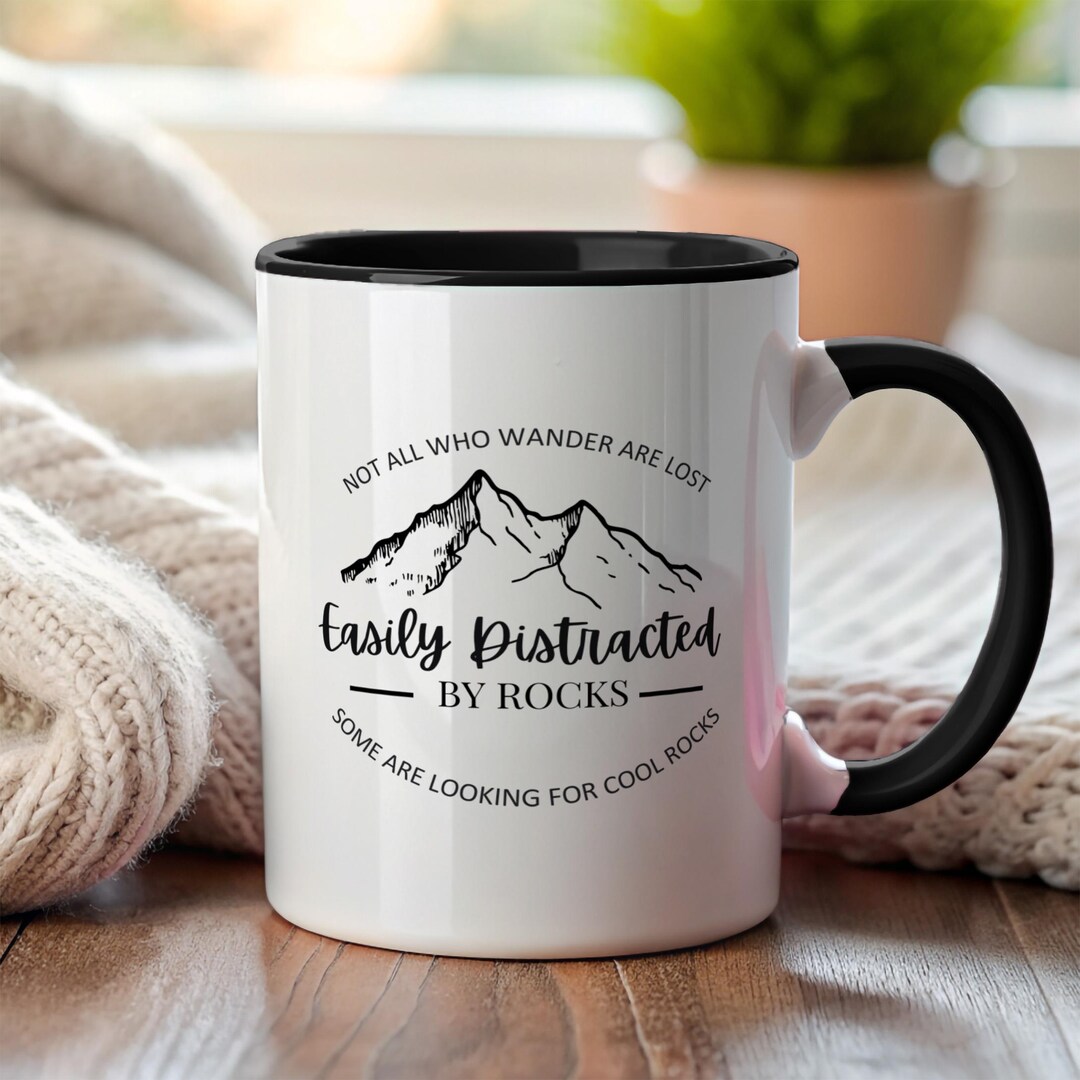 That Rocks Mug Easily Distracted by Rocks Mug | Not All Who Wander Looking for Cool ...
