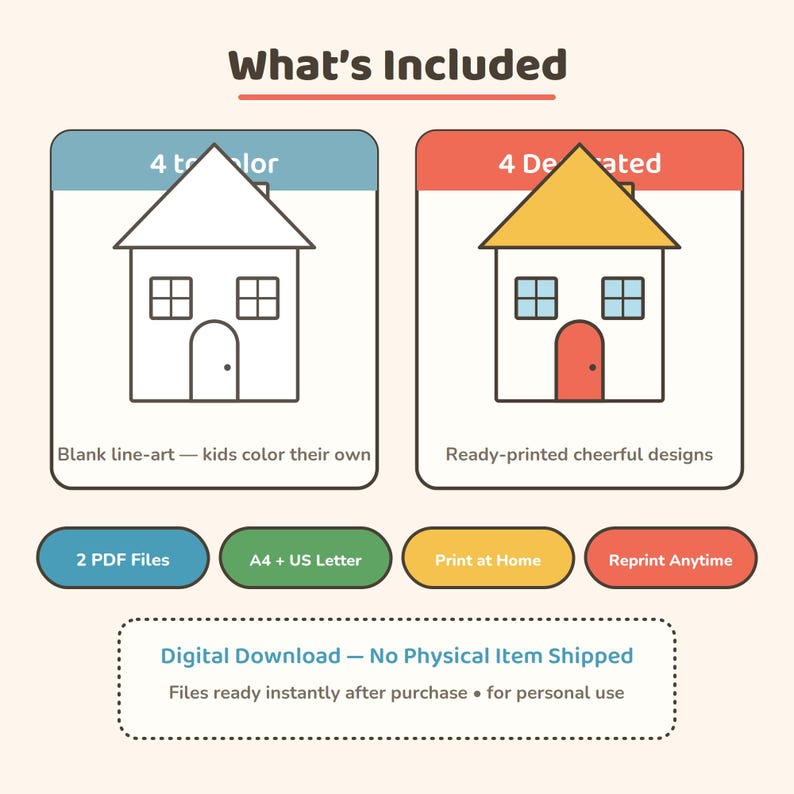 May include: An infographic titled What's Included showing two house icons: one blank line-art and one colored. Text includes 4 to color, 4 decorated, 2 PDF Files, A4 + US Letter, Print at Home, Reprint Anytime, and Digital Download &mdash; No Physical Item Shipped.