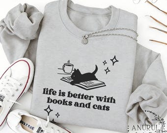 Life is better with book&Cat Unisex Crewneck Sweatshirt/Hoodie,Cozy Sweatshirt,Book Lover Shirt,Pure Cotton Sweatshirt,Bookish Gift Idea