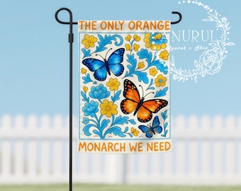 The Only Orange Monarch We Need Garden Flag, Anti-Trump Yard Sign, Garden Flag for Yard or Porch Durable Weather Customizable Double-Sided